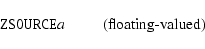 \begin{displaymath}%
\mbox{\hbox{{\tt ZSOURCE{\it a\/}}} \hspace{2em} (floating-valued)}
\end{displaymath}