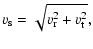 $\displaystyle \varv_{\rm s} = \sqrt{\varv_{\rm r}^2 + \varv_{\rm t}^2} ,$