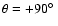 $\theta = +90\hbox{$^\circ$ }$