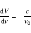 \begin{displaymath}\frac{{\rm d}V}{{\rm d}\nu} = -\frac{c}{\nu_0}\end{displaymath}