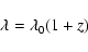 \begin{displaymath}\lambda = \lambda_0 (1 + z)\end{displaymath}