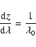 \begin{displaymath}\frac{{\rm d}z}{{\rm d}\lambda} = \frac{1}{\lambda_0}\end{displaymath}