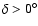 $\delta >0^{\circ}$