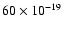 $60 \times 10^{-19}$