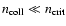 $n_{\rm coll} \ll n_{\rm crit}$