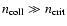 $n_{\rm coll} \gg n_{\rm crit}$