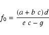 \begin{displaymath}f_0 = \frac{ \left ( a + b~c \right ) d}{e~c - g}
\end{displaymath}