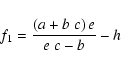 \begin{displaymath}f_1 = \frac{ \left ( a + b~c \right ) e}{e~c - b} - h
\end{displaymath}
