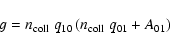 \begin{displaymath}g = n_{\rm coll}~q_{10} \left ( n_{\rm coll}~q_{01} + A_{01} \right )
\end{displaymath}