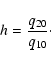 \begin{displaymath}h = \frac{q_{20}}{q_{10}}\cdot
\end{displaymath}