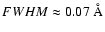 $FWHM \approx 0.07~\AA$