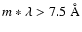$m*\lambda > 7.5~\AA$