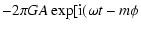 $\displaystyle -2\pi GA\exp[{\rm i}(\omega t-m\phi$