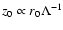 $z_0\propto r_0 \Lambda ^{-1}$