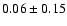 $0.06\pm0.15$