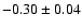 $-0.30\pm0.04$
