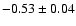 $-0.53\pm0.04$