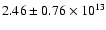 $2.46 \pm 0.76\times 10^{13}$