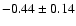 $-0.44\pm0.14$