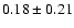 $0.18\pm0.21$