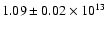 $1.09 \pm 0.02 \times 10^{13}$