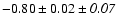 $-0.80\pm0.02\pm{\it0.07}$