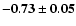 $\mathbf{-0.73\pm0.05}$