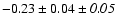 $-0.23\pm0.04\pm{\it0.05} $
