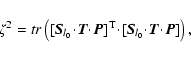 \begin{displaymath}\zeta^2=tr\left({{[{\vec{S}}_{l_0}\!\cdot\!{\vec{T}}\!\cdot\!...
...![{\vec{S}}_{l_0}\!\cdot\!{\vec{T}}\!\cdot\!{\vec{P}}]\right),
\end{displaymath}