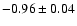 $-0.96\pm0.04$