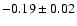 $-0.19\pm0.02$