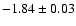 $-1.84\pm0.03$