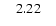 $\quad 2.22\quad$