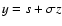 $y = s + \sigma z$