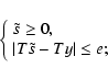 \begin{displaymath}
\left\{ \begin{array}{ll}
\tilde{s} \ge 0, \\
\vert T\tilde{s} - Ty\vert \le e;
\end{array} \right.
\end{displaymath}