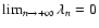 $\lim_{ n \rightarrow + \infty } \lambda_{n} = 0$