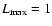 $L_{\max} = 1$