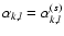 $\alpha_{k,l} = \alpha^{(s)}_{k,l}$
