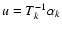 $u = T_k^{-1} \alpha_{k}$