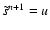 $\tilde s^{n+1} = u$