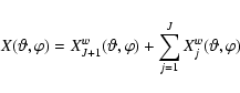 \begin{displaymath}X(\vartheta, \varphi) = X_{J+1}^w (\vartheta, \varphi) + \sum_{j=1}^{J} X_{j}^w(\vartheta, \varphi)
\end{displaymath}