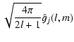 $\displaystyle \sqrt{\frac{4\pi}{2l+1} } \hat{g}_{j}(l,m)$