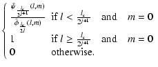 $\displaystyle \left\{
\begin{array}{ll}
\frac { \hat \psi_{\frac{l_{c}}{2^{j+1}...
...{j+1}} \quad \textrm{and}\quad m = 0\\
0& \mbox{otherwise}.
\end{array}\right.$