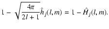 $\displaystyle 1 - \sqrt{\frac{4\pi}{2l+1} } \hat{h}_j(l,m) = 1 - \hat{H}_j(l,m).$