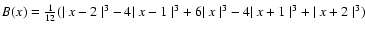 $B(x) = \frac{1}{12}({\mid{x-2}\mid}^3 - 4 {\mid{x-1}\mid}^3 + 6 {\mid{x}\mid}^3 - 4 {\mid{x+1}\mid}^3 + {\mid{x+2}\mid}^3)$