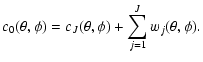 $\displaystyle c_{0}(\theta, \phi) = c_{J}(\theta, \phi) + \sum_{j=1}^J w_j(\theta, \phi).$