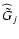 $ {\widehat {\tilde G}}_j$