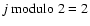 $j \mbox{ modulo } 2 = 2$