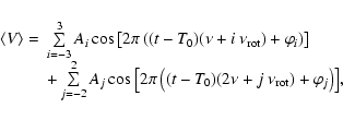 \begin{displaymath}\begin{array}{rl}
\langle V \rangle = & \sum\limits_{i=-3}^3 ...
...0) (2\nu+j~\nu_{\rm rot})+\varphi_j\right)\right]},
\end{array}\end{displaymath}