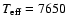 $T_{\rm eff}={7650}$